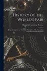Benjamin Cummings Truman - History of the World's Fair: Being a Complete and Authentic Description of the Columbian Exposition From Its Inception