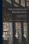 Johann Gottlieb Fichte, Adolph Ernst Kroeger - The Science of Knowledge: Y J.G. Fichte. Tr. From the German A.E. Kroeger
