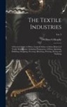 William S. Murphy - The Textile Industries: a Practical Guide to Fibres, Yarns & Fabrics in Every Branch of Textile Manufacture, Including Preparation of Fibres
