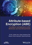 Kwame Omono Asamoah, Jianbin Gao, Isaac Obiri, Isaac Amankona Obiri, Isaac Amankona et al Obiri, Daniel Adu Worae... - Attribute-Based Encryption (Abe)