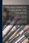 Franz Hanfstaengl, Hans Holbein - The Masterpieces of Holbein, the Younger: Sixty Reproductions of Photographs From the Original Paintings, Principally by F. Hanfstaengl, Affording Exa