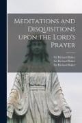 Richard Baker - Meditations and Disquisitions Upon the Lord's Prayer