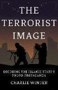 Winter, Charlie Winter - The Terrorist Image Decoding the Islamic State's Photo-Propaganda