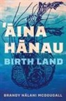 Brandy Nalani McDougall - Aina Hanau / Birth Land Volume 92