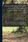 Herbert Eugene Bolton, Athanase de D. Mézières - Athanase De Mézières and the Louisiana-Texas Frontier, 1768-1780: Documents Published for the First Time, From the Original Spanish and French Manuscr