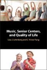 C. Victor Fung, Fung C. Victor, Lisa J. Lehmberg, Lisa J. (University of Massachusetts Lehmberg, Lisa J. Fung Lehmberg, Lehmberg Lisa J. - Music, Senior Centers, and Quality of Life