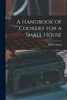 Jessie Conrad - A Handbook of Cookery for a Small House