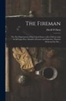 David D. Dana - The Fireman: the Fire Departments of the United States, With a Full Account of All Large Fires, Statistics of Losses and Expenses