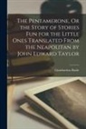 Giambattista Basile - The Pentamerone, Or the Story of Stories Fun for the Little Ones Translated From the Neapolitan by John Edward Taylor