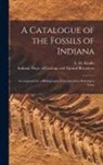 Indiana Dept of Geology and Natural, E. M. (Edward Martin) Kindle - A Catalogue of the Fossils of Indiana [microform]: Accompanied by a Bibliography of the Literature Relating to Them