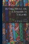Richard Francis Burton - Ultima Thule, or, A Summer in Iceland; 1
