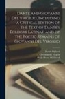 Philip Henry Wicksteed, Dante Alighieri, Fl Giovanni Del Virgilio - Dante and Giovanni Del Virgilio, Including a Critical Edition of the Text of Dante's Eclogae Latinae, and of the Poetic Remains of Giovanni Del Virgil
