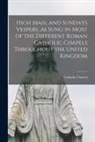Catholic Church - High Mass, and Sundays Vespers, as Sung in Most of the Different Roman Catholic Chapels Throughout the United Kingdom