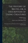 Wolfgang Franz, William Former Owner Dsi Legg, N W - The History of Brutes, or, A Description of Living Creatures: Wherein the Nature and Properties of Four-footed Beasts Are at Large Described