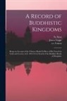 James Legge, Fa Xian, Ca Faxian - A Record of Buddhistic Kingdoms: Being an Account of the Chinese Monk Fa&#770;-Hien of His Travels in India and Ceylon (A.D. 399-414) in Search of the
