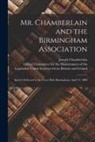 Joseph Chamberlain, Liberal Committee for the Maintenance - Mr. Chamberlain and the Birmingham Association: Speech Delivered in the Town Hall, Birmingham, April 21, 1886