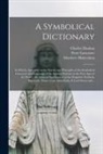 Charles Daubuz, Matthew Habershon, Peter Lancaster - A Symbolical Dictionary: in Which, Agreeably to the Nature and Principles of the Symbolical Character and Language of the Eastern Nations in th