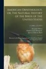Alexander Wilson, Spencer Fullerton Baird, Charles Lucian Bonaparte - American Ornithology, or, The Natural History of the Birds of the United States: Illustrated With Plates, Engraved and Colored From Original Drawings