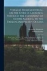William Combe, Alexander Mackenzie - Voyages From Montreal, on the River St. Laurence, Through the Continent of North America, to the Frozen and Pacific Oceans; in the Years 1789 and 1793