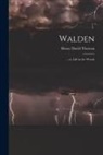 Henry D. Thoreau - Walden: , or, Life in the Woods