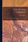 Dante Alighieri - The Divine Comedy; Or the Inferno, Purgatory, and Paradise of Dante Alighieri