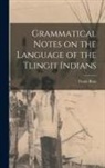 Franz Boas - Grammatical Notes on the Language of the Tlingit Indians