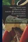 Henry Beebee Carrington - Battle Maps and Charts of the American Revolution [cartographic Material]: With Explanatory Notes and School History References