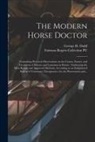 George H. Dadd, Fairman Rogers Collection (University - The Modern Horse Doctor: Containing Practical Observations on the Causes, Nature, and Treatment of Disease and Lameness in Horses: Embracing th