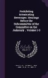 United States Congress Senate Committ - Prohibiting Intoxicating Beverages. Hearings Before the Subcommittee of the Committee on the Judiciary .. Volume 1-3