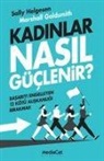 Marshall Goldsmith, Sally Helgesen - Kadinlar Nasil Güclenir