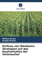 William Bisayi, Joseph Dzanja - Einfluss von Werbemix-Strategien auf das Kaufverhalten der Verbraucher