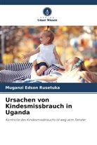Muganzi Edson Rusetuka - Ursachen von Kindesmissbrauch in Uganda