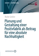 Malte Gebler - Planung und Gestaltung einer Positivfabrik als Beitrag für eine absolute Nachhaltigkeit
