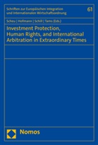 Rainer Hofmann, Julian Scheu, Stephan W. Schill, Christian J. Tams, Stephan W Schill et al - Investment Protection, Human Rights, and International Arbitration in Extraordinary Times