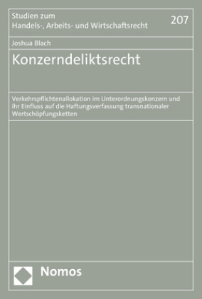 Joshua Blach - Konzerndeliktsrecht - Verkehrspflichtenallokation im Unterordnungskonzern und ihr Einfluss auf die Haftungsverfassung transnationaler Wertschöpfungsketten