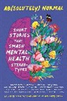 M Acosta, Mercedes Acosta, Karen Bao, James Bird, Rocky Callen, Nora Shalaway Carpenter... - Ab solutely Normal: Short Stories That Smash Mental Health Stereotype