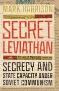 Mark Harrison - Secret Leviathan Secrecy and State Capacity Under Soviet Communism