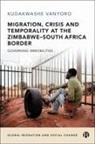 Kudakwashe Vanyoro, Kudakwashe (University of the Witwatersrand) Vanyoro - Migration, Crisis and Temporality at the Zimbabwe-South Africa Border