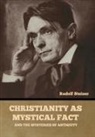 Rudolf Steiner - Christianity as Mystical Fact: And the Mysteries of Antiquity