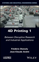 Jean-Claude Andre, Jean-Claudé Andre, Demoly, F Demoly, Frederic Demoly, Frédéric Demoly - 4D Printing, Volume 1