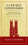 Chad van Dixhoorn - Le Fe Que Confesamos: Una Guía de Estudio a la Confesión de Fe Westminster