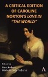 Ross Mulvey-Roberts Nelson, Marie Mulvey-Roberts, Ross Nelson - Critical Edition of Caroline Norton''s Love in 'The World'