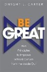 Dwight Carter - Be Great: Five Principles to Improve School Culture from the Inside Out