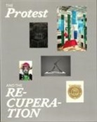 Anthony Downey, Barnaby Drabble, Quincy Flowers, Marcela A. Fuentes, Jonathan Guyer, Betti-Sue Hertz... - Protest and the Recuperation