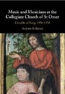 Andrew Kirkman, Andrew (University of Birmingham) Kirkman - Music and Musicians At the Collegiate Church of St Omer