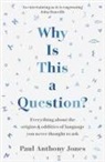 Paul Anthony Jones - Why Is This a Question?