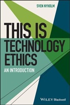 Steven D. Hales, Nyholm, S Nyholm, Sven Nyholm, Steven D Hales, Steven D. Hales - This Is Technology Ethics