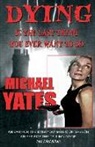 Michael Yates - Dying is the Last Thing You Ever Want to Do