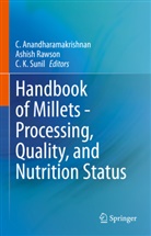 C. Anandharamakrishnan, Chinnaswamy Anandharamakrishnan, Sunil CK, C K Sunil, Ashish Rawson, C. K. Sunil - Handbook of Millets - Processing, Quality, and Nutrition Status