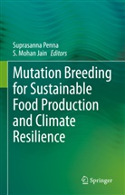 S. Mohan Jain, Mohan Jain, Suprasanna Penna - Mutation Breeding for Sustainable Food Production and Climate Resilience